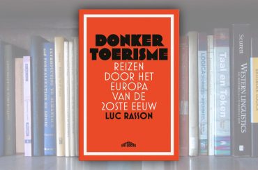 Donker Toerisme – Reizen door het Europa van de 20ste eeuw