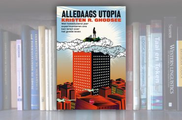 Alledaags Utopia – Wat tweeduizend jaar experimenteren ons kan leren over het goede leven